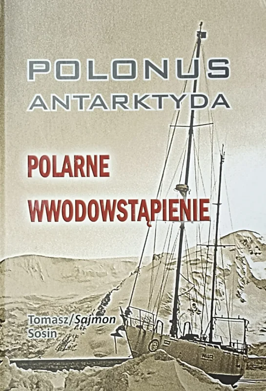Szybka wysyłka Tomasz Sajmon Sosin – Polonus Antarktyda. Polarne wwodowstąpienie