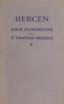 Pisma filozoficzne - tom I: Eseje filozoficzne / Z tamtego brzegu Łatwy zwrot