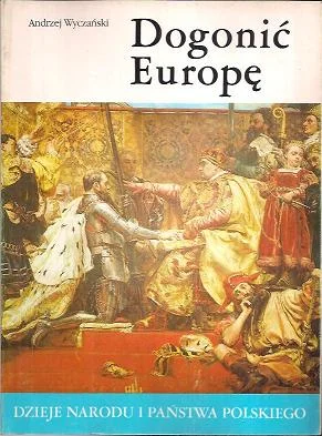 Nowość Dogonić Europę[Dzieje narodu i państwa polskiego II-20]