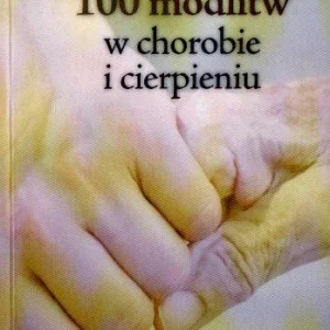 Wysoka jakość 100 modlitw w chorobie i cierpieniu