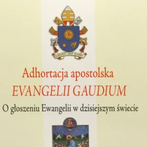 Tani Adhortacja apostolska Evangelii gaudium - o głoszeniu Ewangelii w dzisiejszym świecie