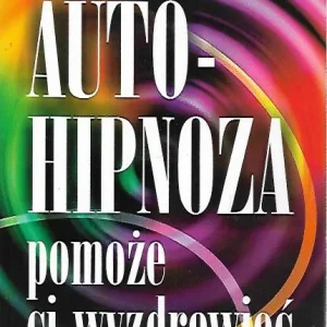 Łatwy zwrot Autohipnoza pomoże ci wyzdrowieć