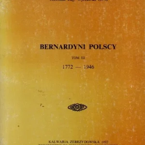 Bernardyni polscy. Tom III: 1772-1946 Zamów teraz