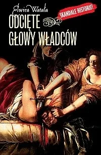 Ostatnia szansa Odcięte głowy władców