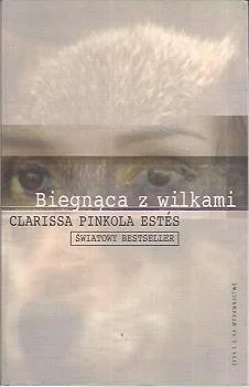 Biegnąca z wilkami. Archetyp Dzikiej Kobiety w mitach i legendach Oferta