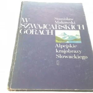 W SZWAJCARSKICH GÓRACH. ALPEJSKIE KRAJOBRAZY 1976 Nie przegap