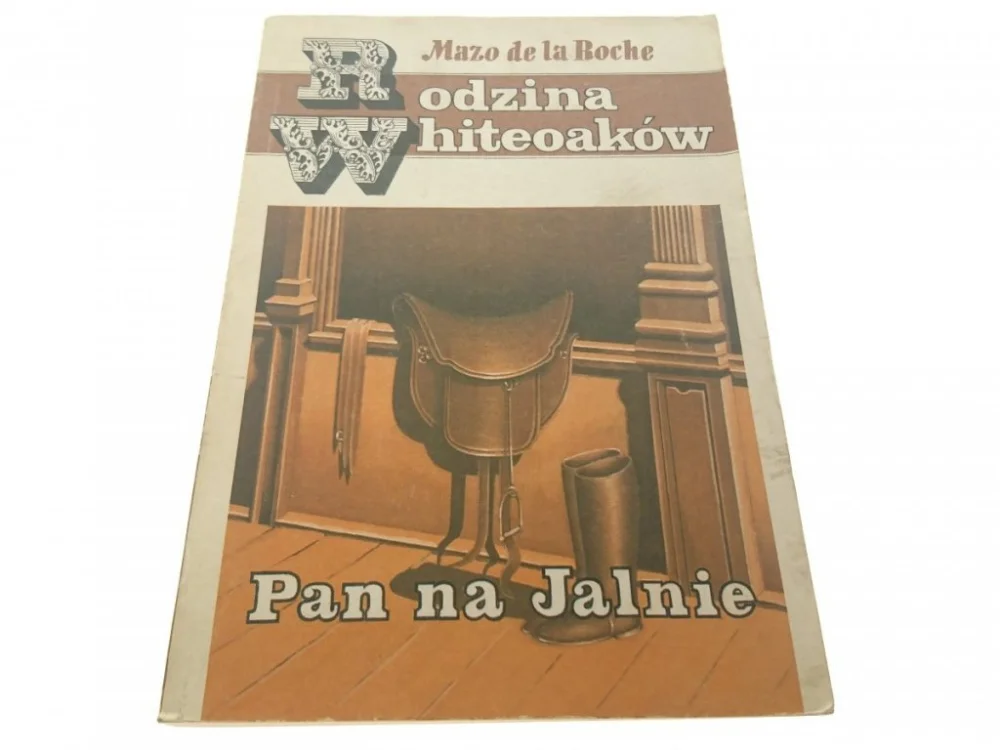 RODZINA WHITEOAKÓW. PAN NA JALNIE Mazo de la Roche Ostatnie sztuki