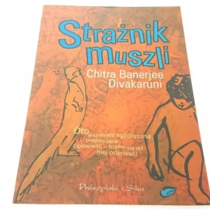 Kup teraz STRAŻNIK MUSZLI - Chitra Banerjee Divakaruni 2003