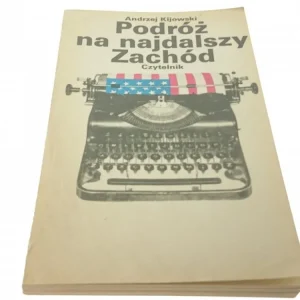 PODRÓŻ NA NAJDALSZY ZACHÓD - Andrzej Kijowski 1982 Wyprzedaż