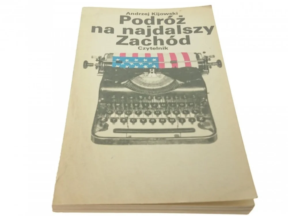 PODRÓŻ NA NAJDALSZY ZACHÓD - Andrzej Kijowski 1982 Wyprzedaż