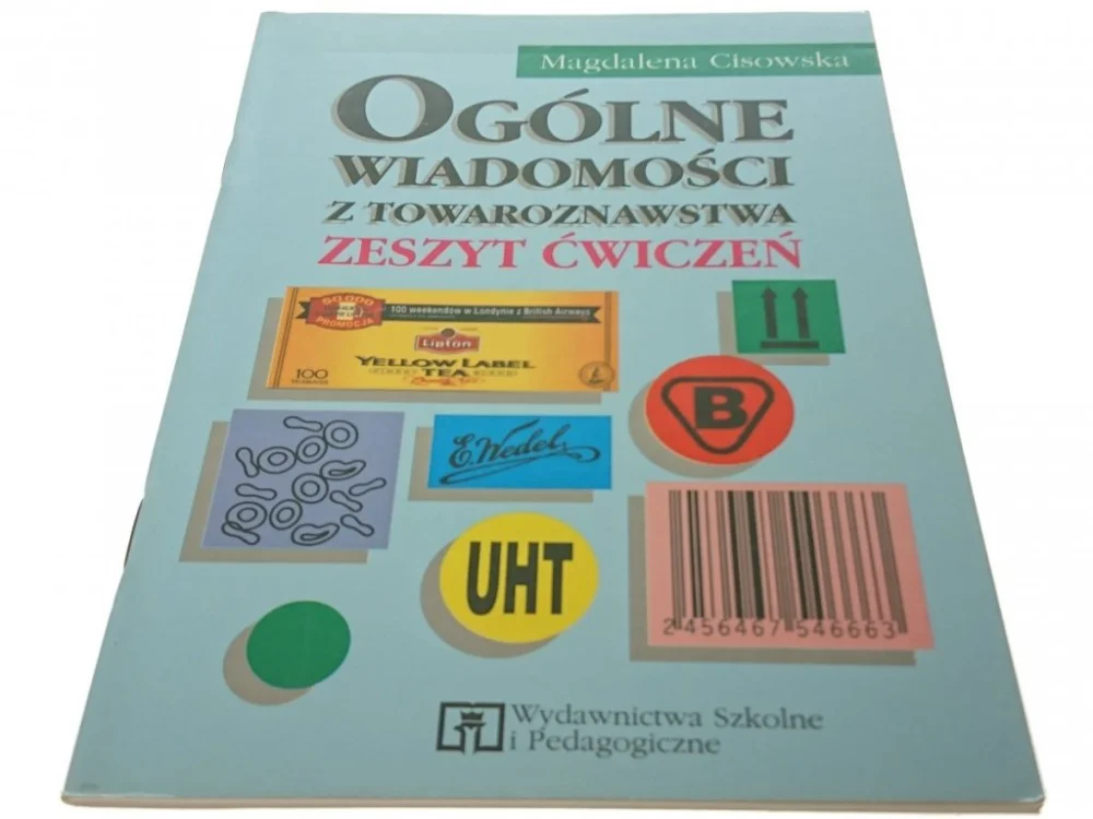 Bezpieczne zakupy OGÓLNE WIADOMOŚCI Z TOWAROZNAWSTWA. ZESZYT ĆWICZEŃ