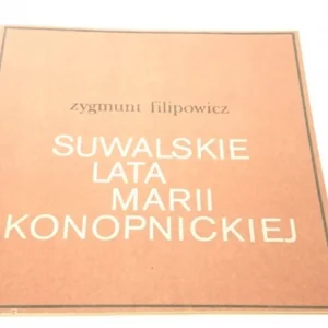 SUWALSKIE LATA MARII KONOPNICKIEJ - Z. Filipowicz Bezpieczna płatność