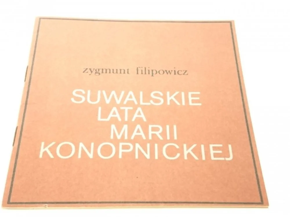 SUWALSKIE LATA MARII KONOPNICKIEJ - Z. Filipowicz Bezpieczna płatność