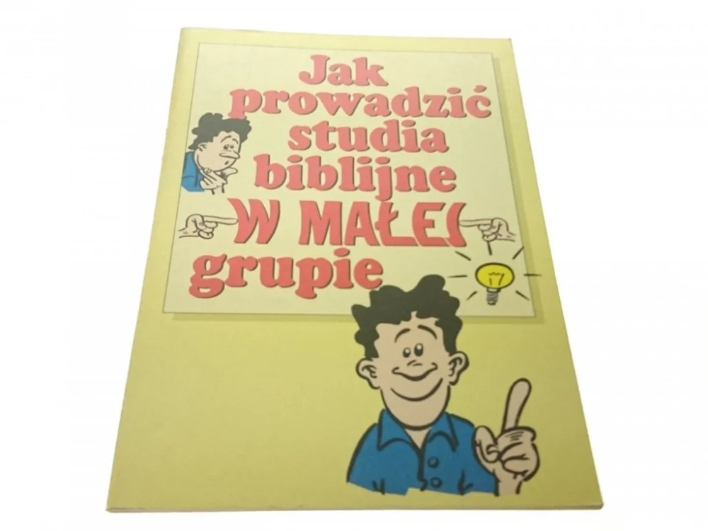 JAK PROWADZIĆ STUDIA BIBLIJNE W MAŁEJ GRUPIE 1994 Zamów dziś