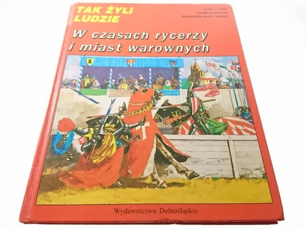 Szybka dostawa TAK ŻYLI LUDZIE. W CZASACH RYCERZY I MIAST WAROWNYCH 1250-1350