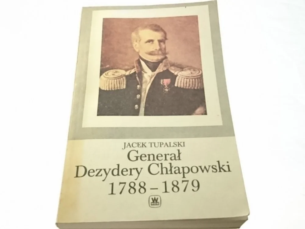 Zamów dziś GENERAŁ DEZYDERY CHŁAPOWSKI 1788-1879 - Tupalski