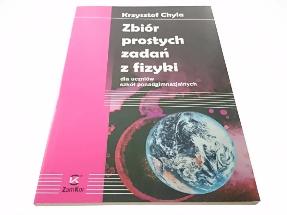 ZBIÓR PROSTYCH ZADAŃ Z FIZYKI - K. Chyla 2009 Kup teraz