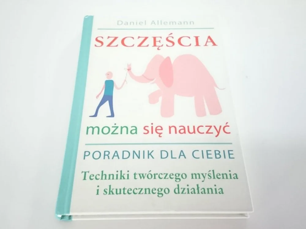 SZCZĘŚCIA MOŻNA SIĘ NAUCZYĆ. PORADNIK DLA CIEBIE Dostępne od ręki