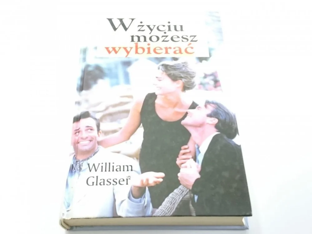 Bestseller W ŻYCIU MOŻESZ WYBIERAĆ - William Glasser 2001
