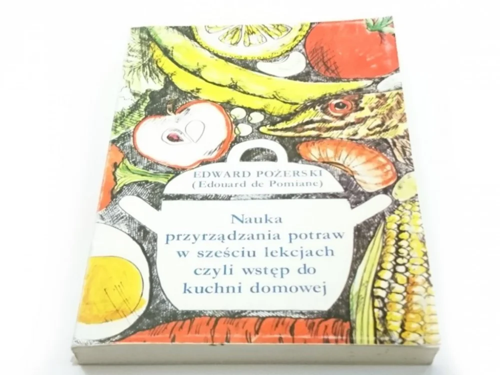 NAUKA PRZYRZĄDZANIA POTRAW W SZEŚCIU LEKCJACH CZYLI WSTĘP DO KUCHNI DOMOWEJ Bestseller
