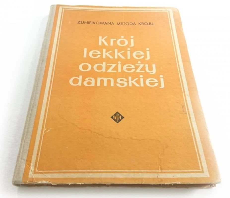 Wysoka jakość KRÓJ LEKKIEJ ODZIEŻY DAMSKIEJ. ZUNIFIKOWANA METODA KROJU