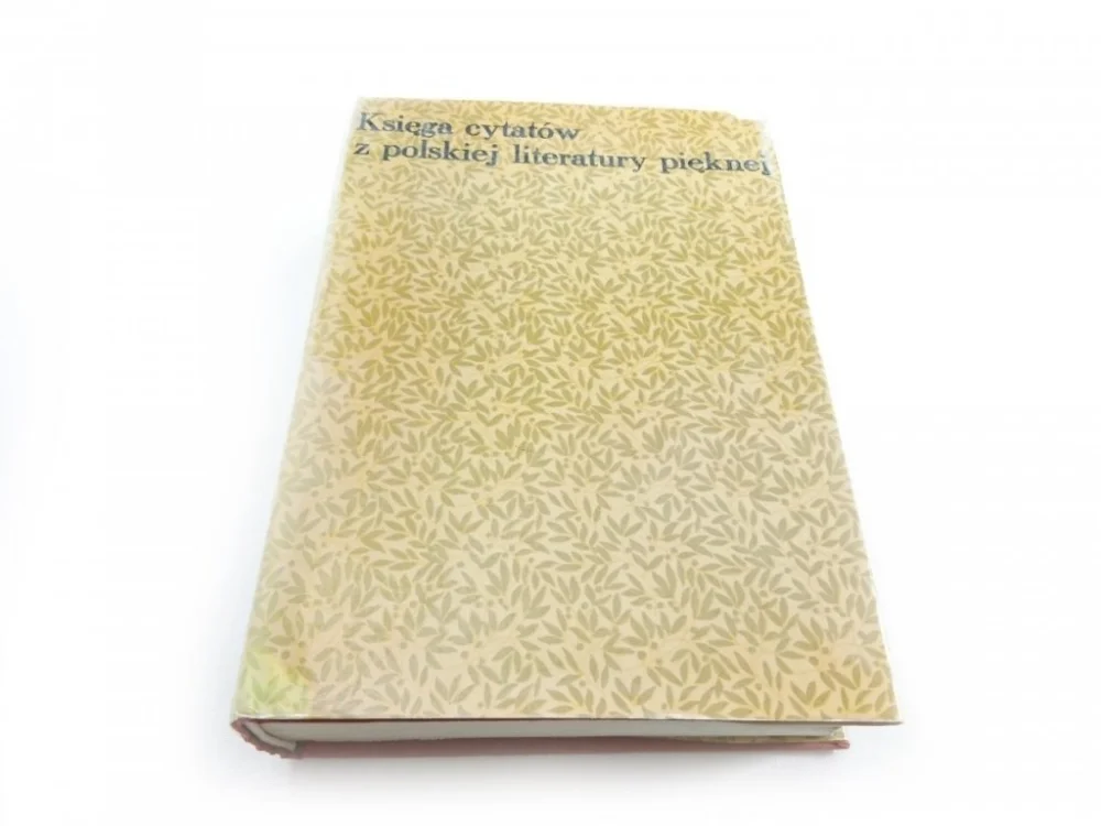 KSIĘGA CYTATÓW Z POLSKIEJ LITERATURY PIĘKNEJ OD XIV DO XX WIEKU Zamów teraz
