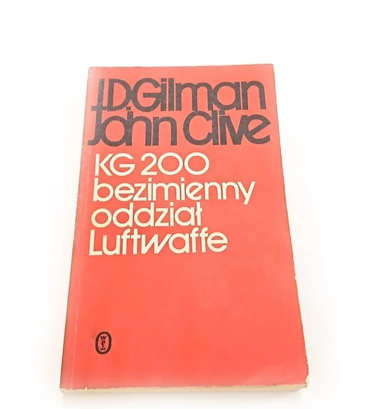 Łatwy zwrot KG 200 BEZIMIENNY ODDZIAŁ LUFTWAFFE - J. D. Gilman