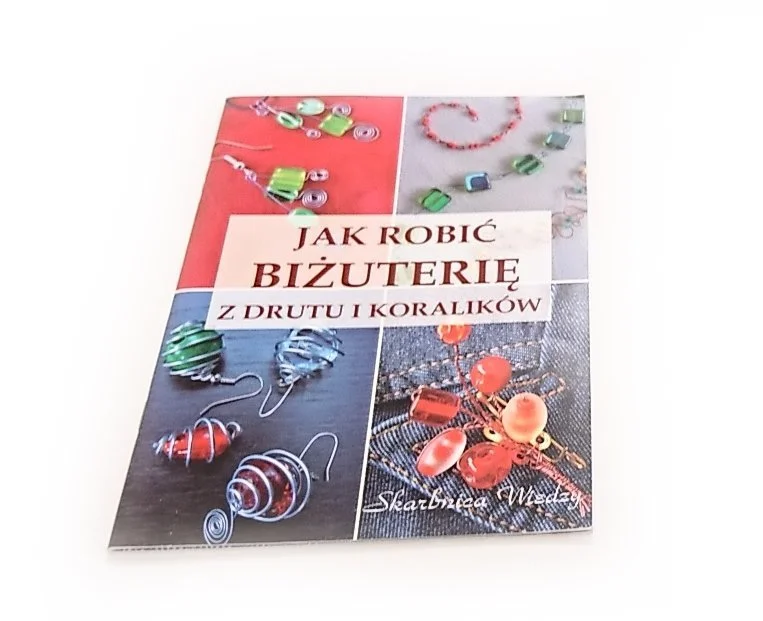 JAK ROBIĆ BIŻUTERIĘ Z DRUTU I KORALIKÓW 2006 Super okazja