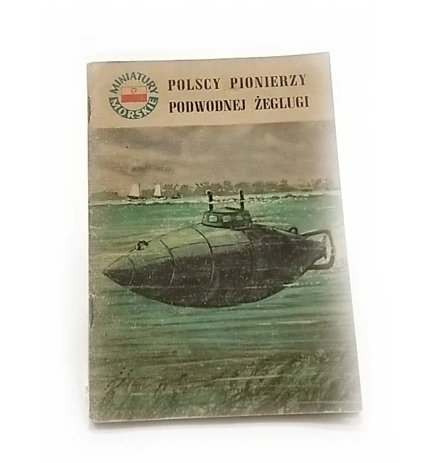 Bezpieczne zakupy MINIATURY MORSKIE. POLSCY PIONIERZY PODWODNEJ ŻEGLUGI