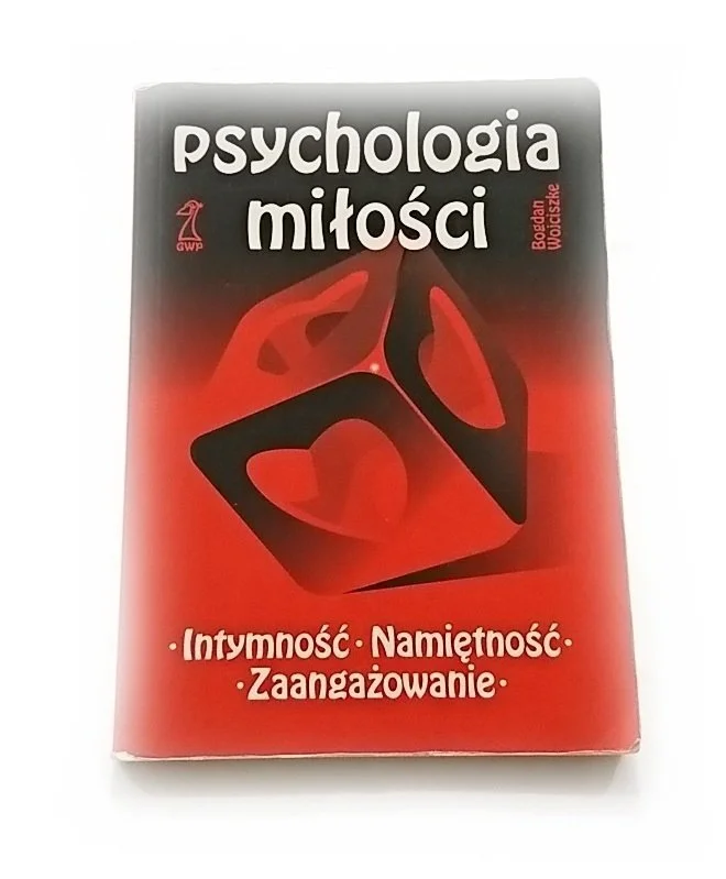 PSYCHOLOGIA MIŁOŚCI. INTYMNOŚĆ NAMIĘTNOŚĆ ZAANGAŻOWANIE Zamów teraz