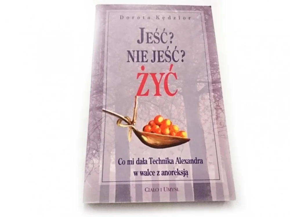 JEŚĆ? NIE JEŚĆ? ŻYĆ - Dorota Kędzior 1997 Dostępne od ręki