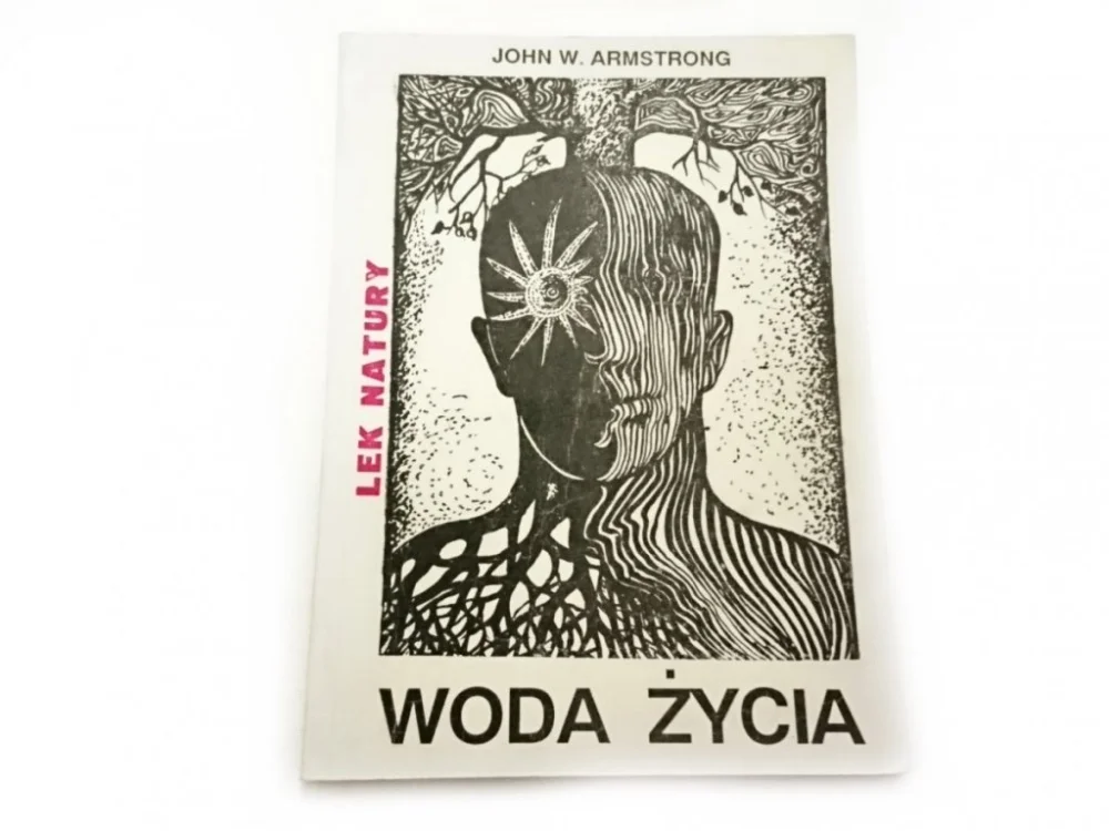 Kup online WODA ŻYCIA. LEK NATURY - John W. Armstrong