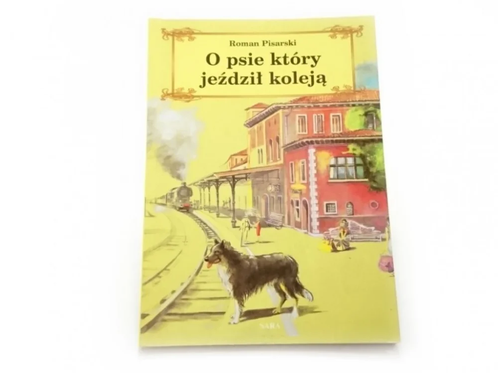 O PSIE, KTÓRY JEŹDZIŁ KOLEJĄ - Roman Pisarski Ograniczona ilość