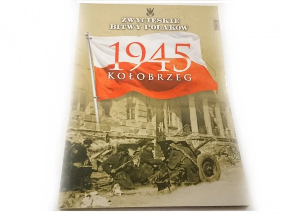 Sprawdź teraz ZWYCIĘSKIE BITWY POLAKÓW TOM 50 1945 KOŁOBRZEG