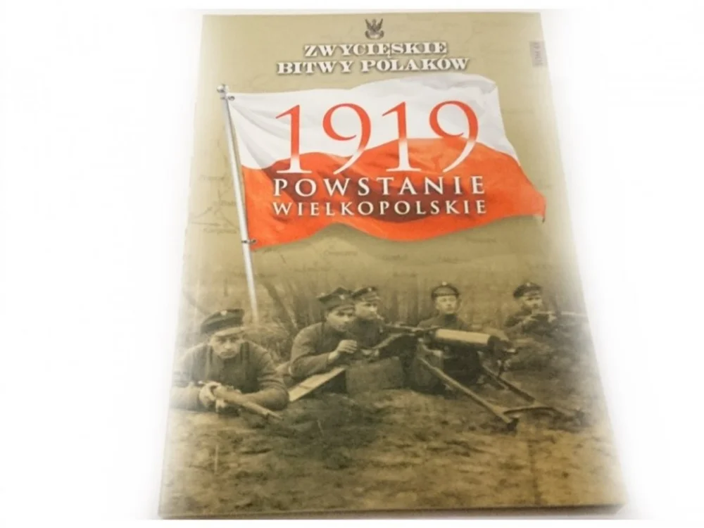 ZWYCIĘSKIE BITWY POLAKÓW TOM 43 1919 POWSTANIE WIELKOPOLSKIE Kup teraz
