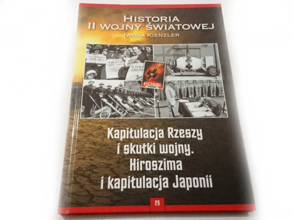 Wybór klientów HISTORIA II WOJNY ŚWIATOWEJ TOM 25 KAPITULACJA RZESZY I SKUTKI WOJNY. HIROSZIMA I KAPITULACJA JAPONII