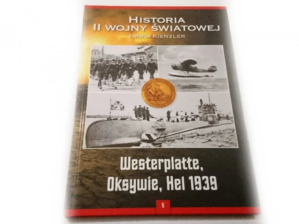 Nowy HISTORIA II WOJNY ŚWIATOWEJ TOM 5 WESTERPLATTE, OKSYWIE, HEL 1939