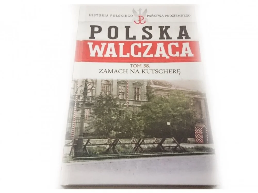 Oferta POLSKA WALCZĄCA TOM 38 ZAMACH NA KUTSCHERĘ 2017