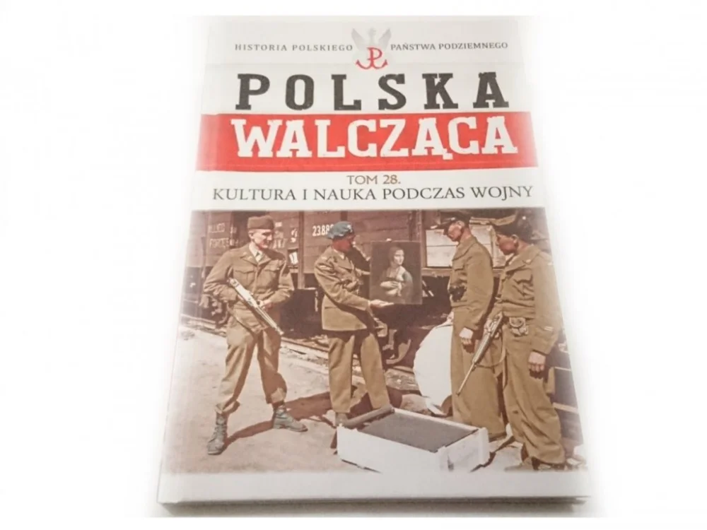 POLSKA WALCZĄCA TOM 28 KULTURA I NAUKA PODCZAS WOJNY Kup online