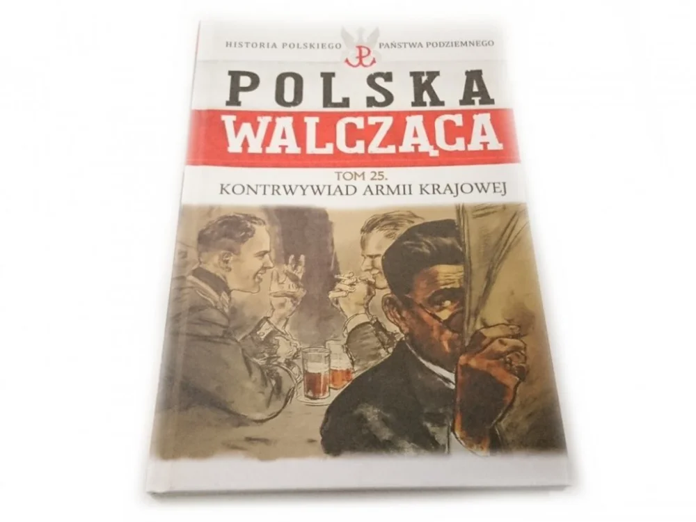 POLSKA WALCZĄCA TOM 25 KONTRWYWIAD ARMII KRAJOWEJ Bezpieczna płatność