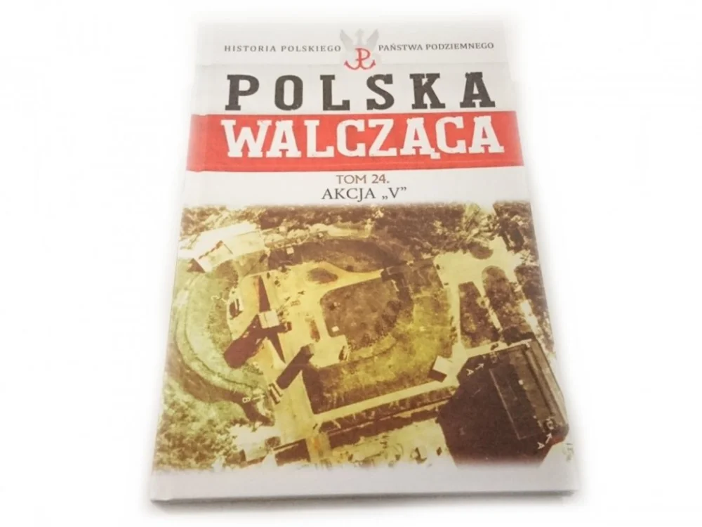 Dostępne od ręki POLSKA WALCZĄCA TOM 24 AKCJA V