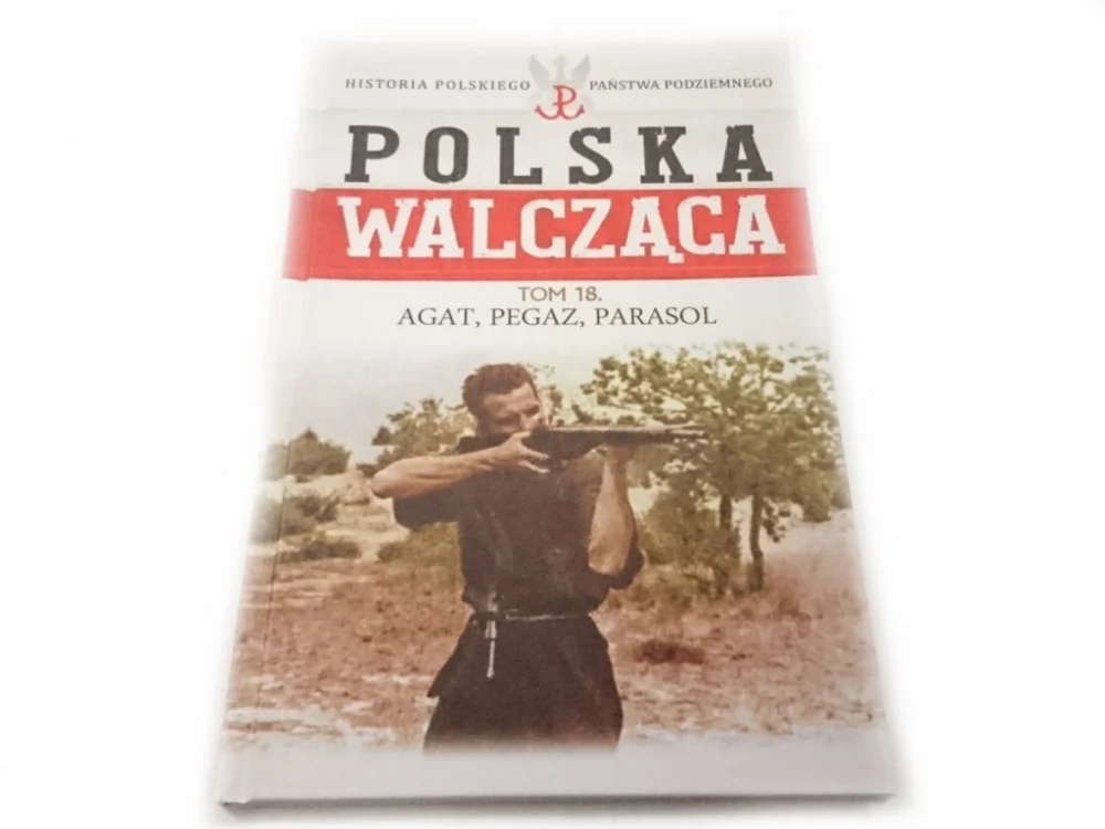 Ostatnia szansa POLSKA WALCZĄCA TOM 18 AGAT, PEGAZ, PARASOL