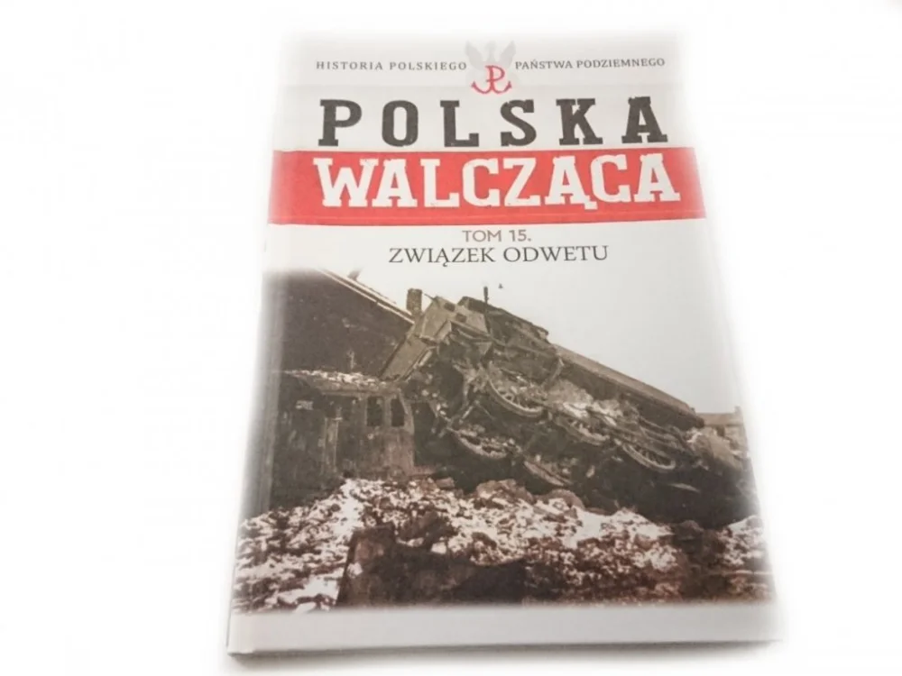 Dostępne od ręki POLSKA WALCZĄCA TOM 15 ZWIĄZEK ODWETU