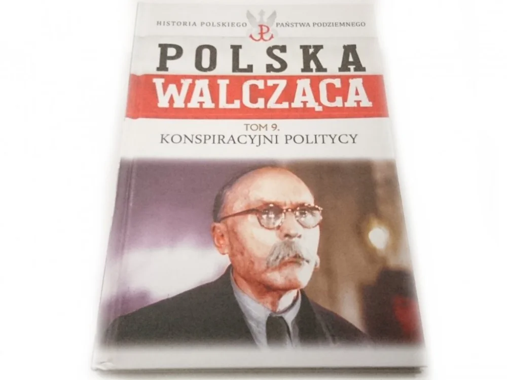 Oferta czasowa POLSKA WALCZĄCA TOM 9 KONSPIRACYJNI POLITYCY 2015