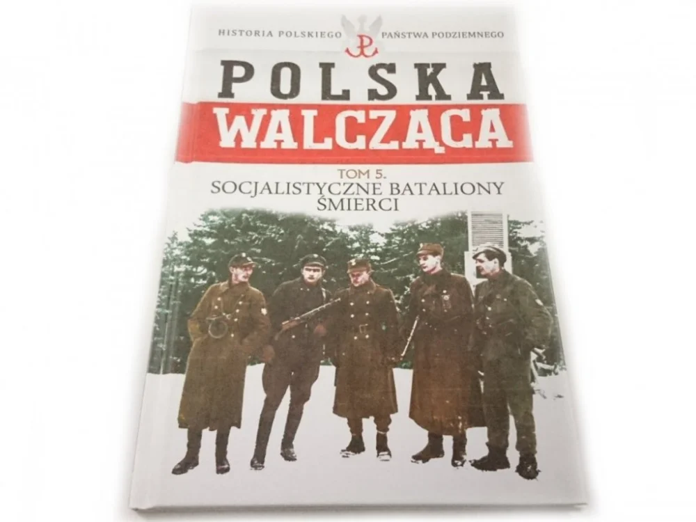 Bezpieczna płatność POLSKA WALCZĄCA TOM 5 SOCJALISTYCZNE BATALIONY ŚMIERCI