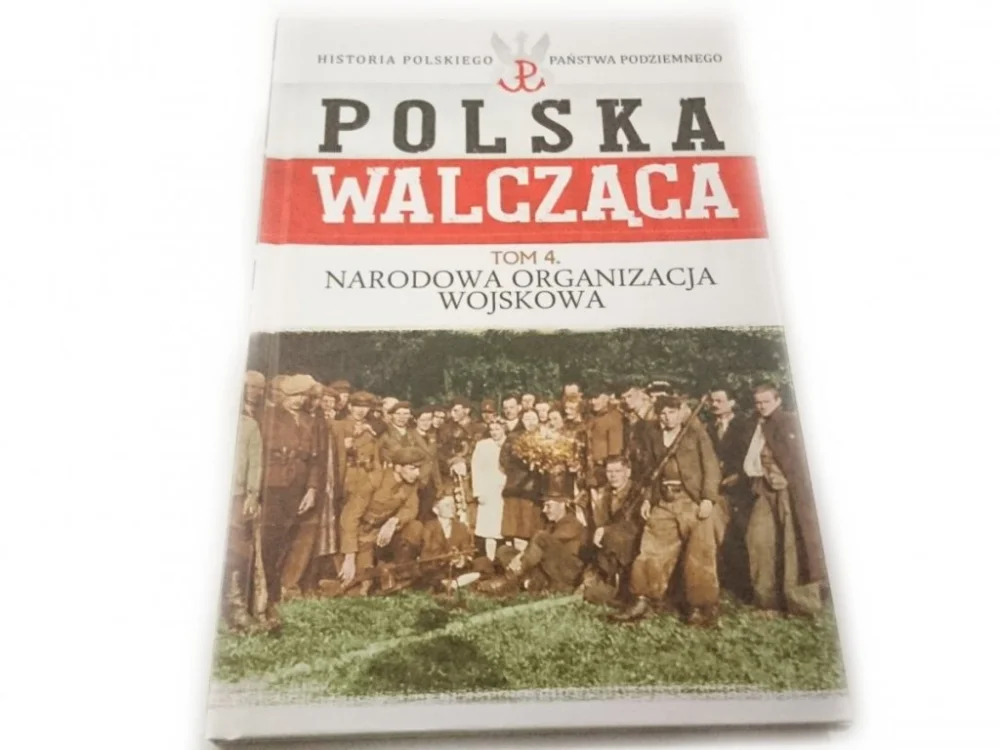 POLSKA WALCZĄCA TOM 4 NARODOWA ORGANIZACJA WOJSKOWA Bezpieczna płatność