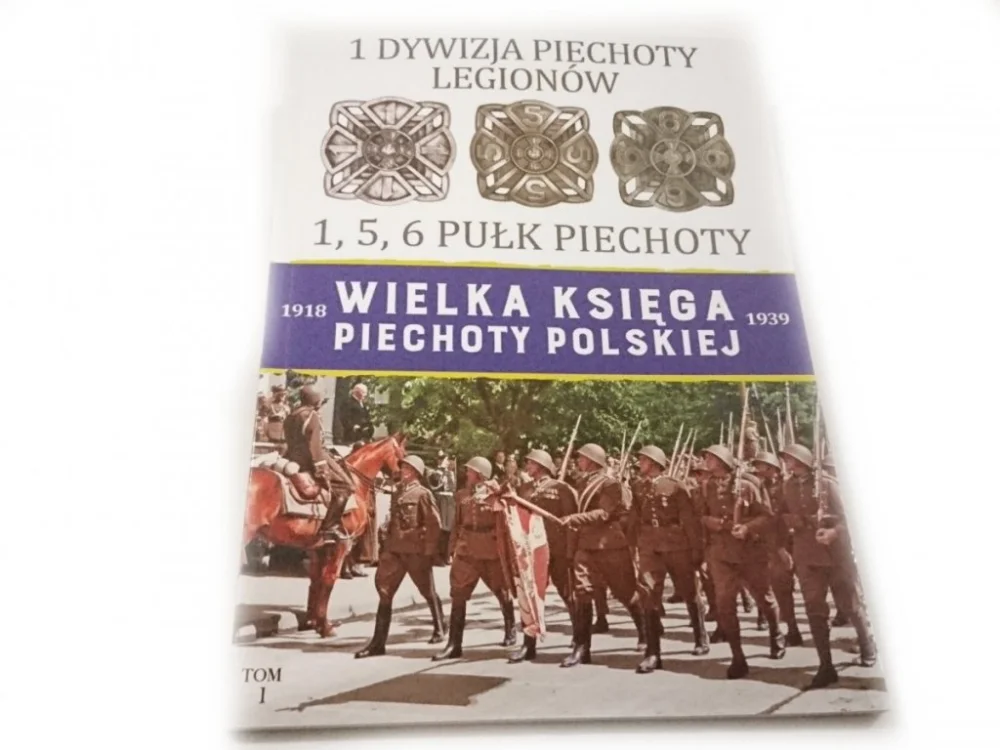 Ostatnia szansa WIELKA KSIĘGA PIECHOTY POLSKIEJ 1918-1939 TOM I