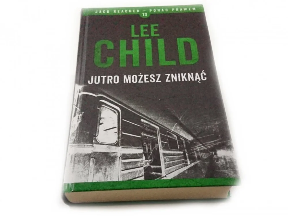 JUTRO MOŻESZ ZNIKNĄĆ - Lee Child 2016 Bezpieczna płatność