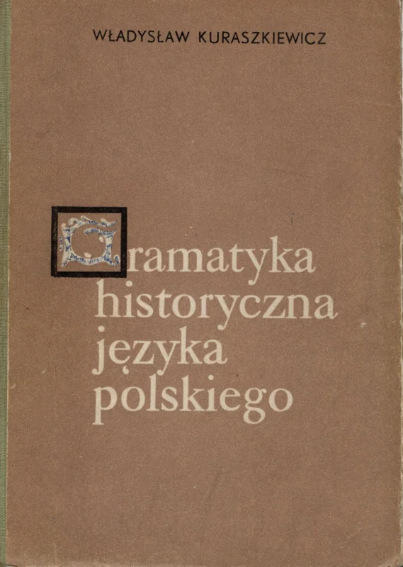 Kuraszkiewicz W.: Gramatyka historyczna języka polskiego. Podstawowe wiadomości w zyborem tekstów staropolskich do ćwiczeń Tylko do końca tygodnia