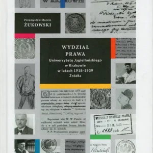Żukowski P.M.: Wydział Prawa Uniwersytetu Jagiellońskiego w Krakowie w latach 1918-1939 Źródła Bezpieczne zakupy